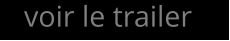 voir le trailer